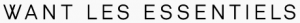 Want Les Essentiels