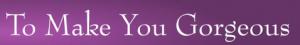 To Make You Gorgeous Discount Codes & Deals